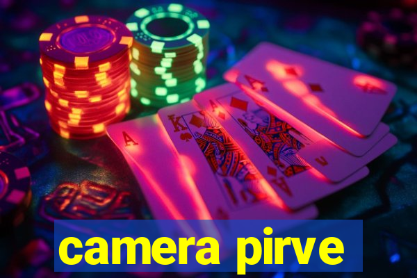 camera pirve